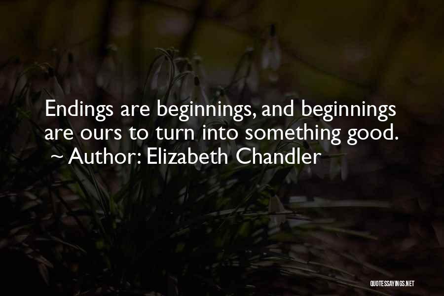 Beginnings And Endings Quotes By Elizabeth Chandler