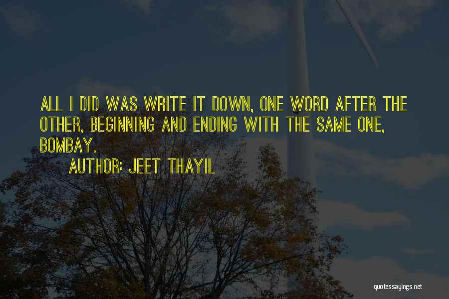 Beginnings And Endings Quotes By Jeet Thayil