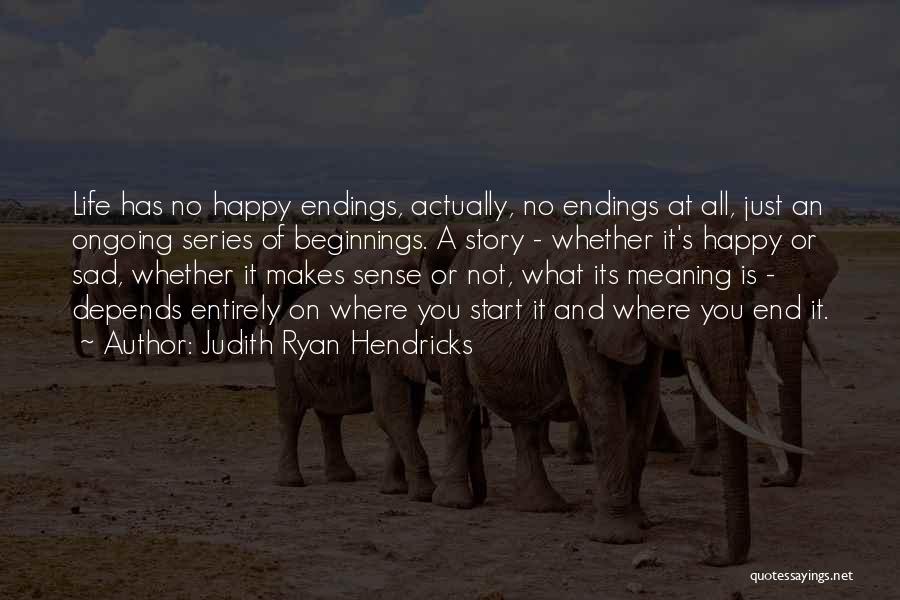 Beginnings And Endings Quotes By Judith Ryan Hendricks