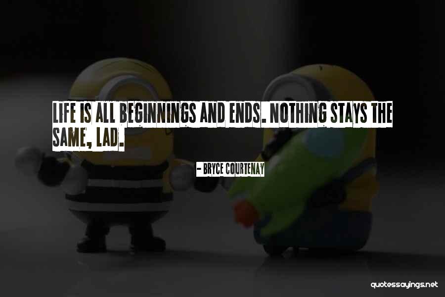 Beginnings And Ends Quotes By Bryce Courtenay Beginnings And Ends Quotes By Bryce Courtenay