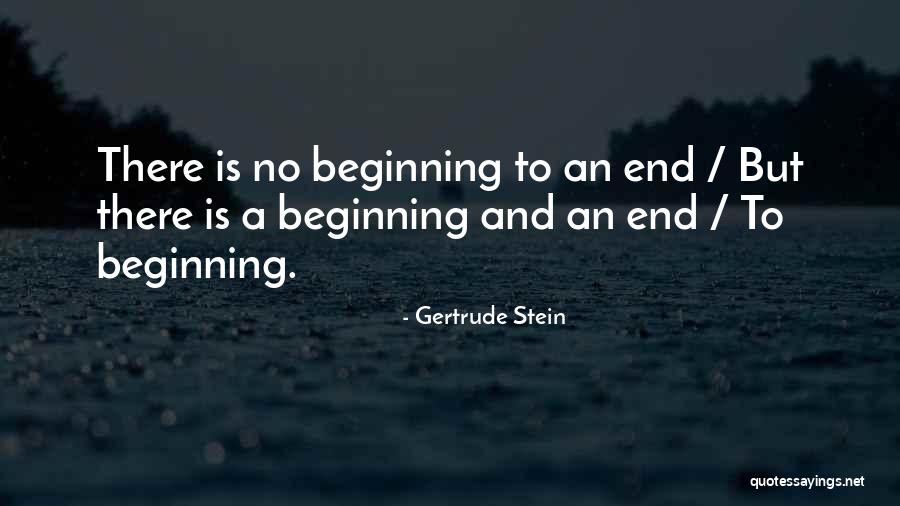 Beginnings And Ends Quotes By Gertrude Stein Beginnings And Ends Quotes By Gertrude Stein