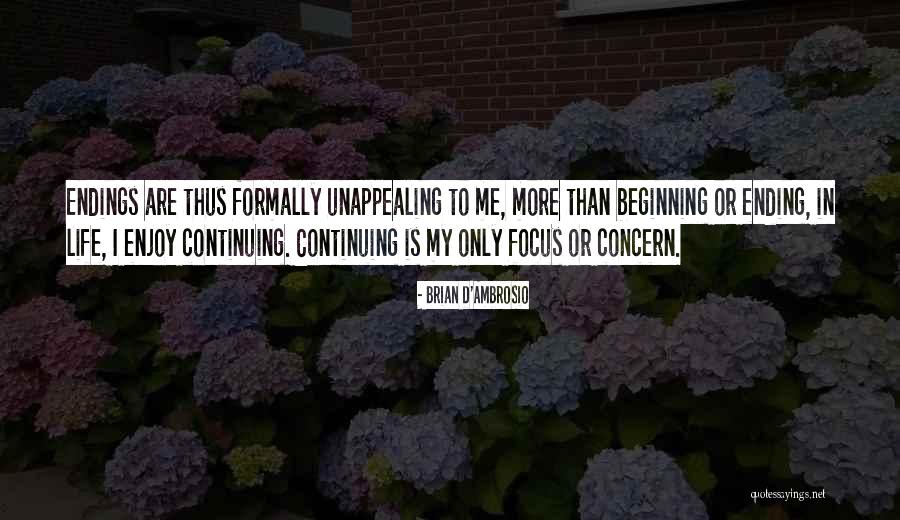 Beginnings And Goodbyes Quotes By Brian D'Ambrosio Beginnings And Goodbyes Quotes By Brian D'Ambrosio