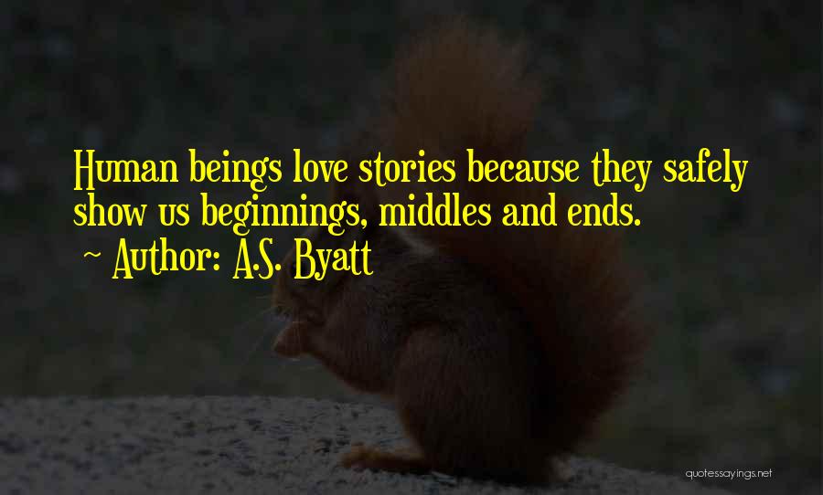 Beginnings Of Stories Quotes By A.S. Byatt