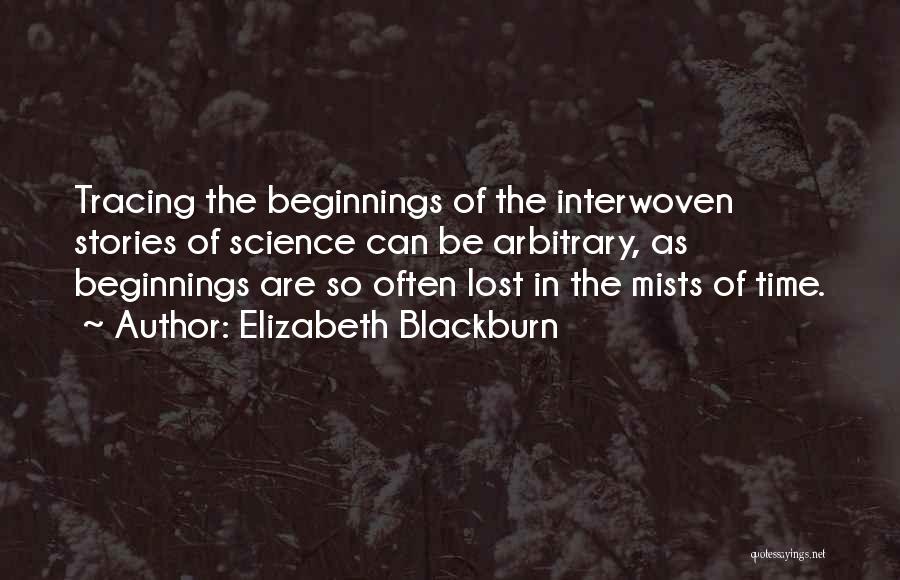 Beginnings Of Stories Quotes By Elizabeth Blackburn