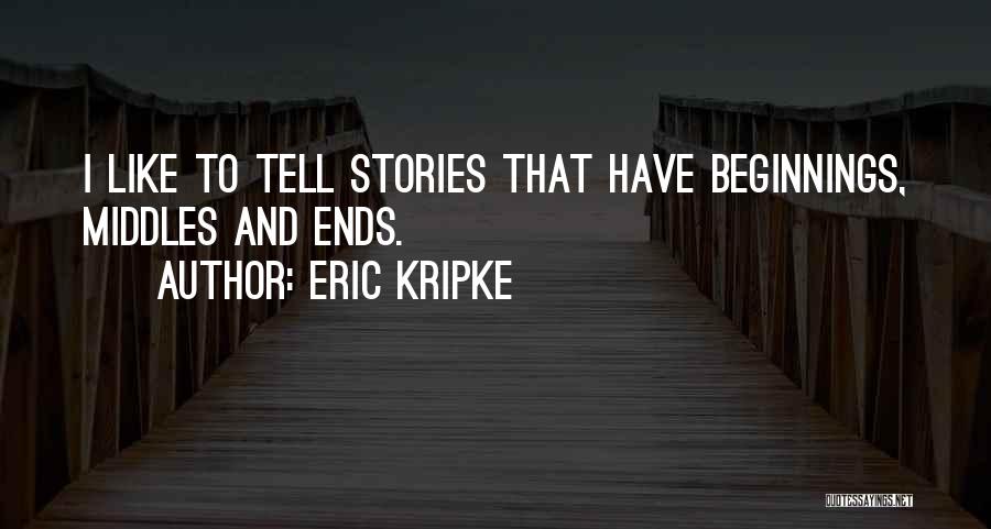 Beginnings Of Stories Quotes By Eric Kripke