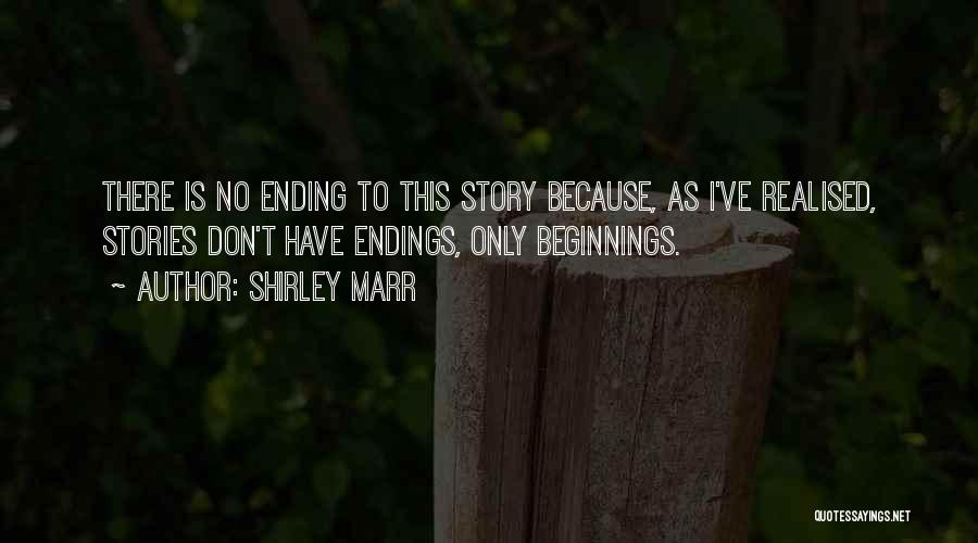 Beginnings Of Stories Quotes By Shirley Marr