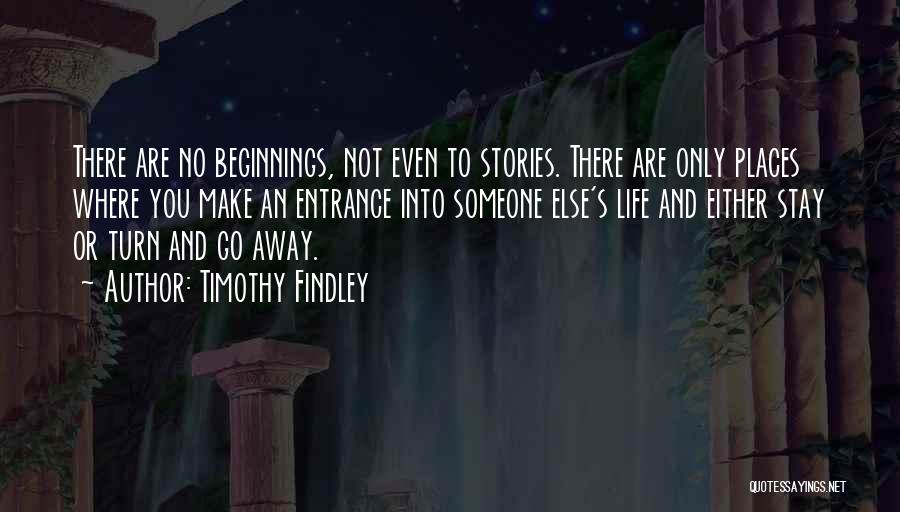 Beginnings Of Stories Quotes By Timothy Findley