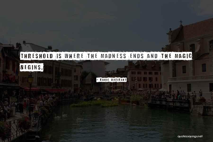 Begins The Magic Quotes By Kamal Ravikant Begins The Magic Quotes By Kamal Ravikant