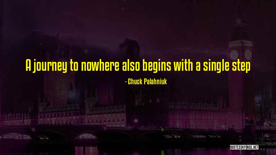 Begins With One Step Quotes By Chuck Palahniuk Begins With One Step Quotes By Chuck Palahniuk