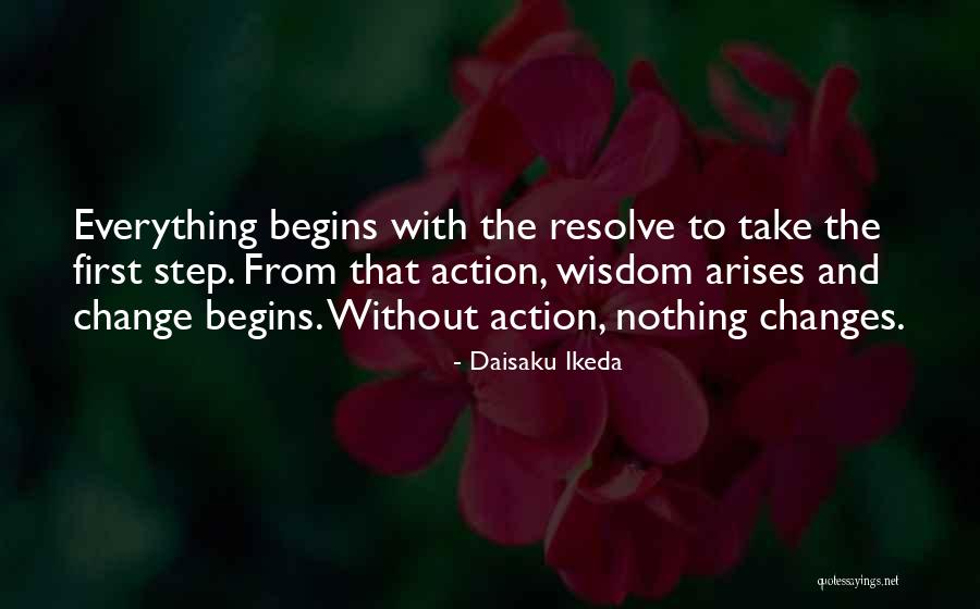 Begins With The First Step Quotes By Daisaku Ikeda Begins With The First Step Quotes By Daisaku Ikeda