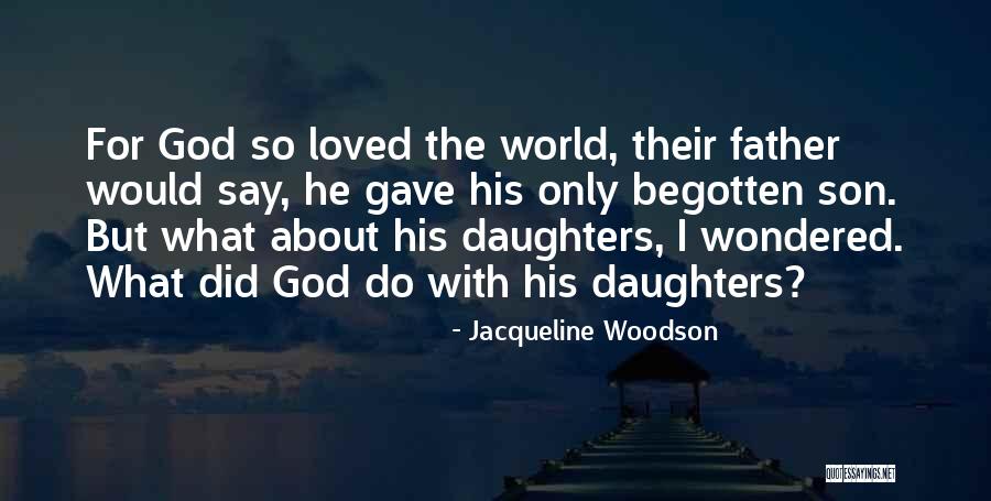 Begotten Quotes By Jacqueline Woodson