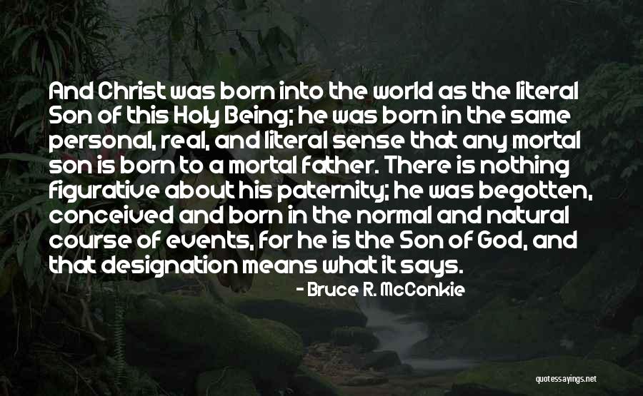 Begotten Son Quotes By Bruce R. McConkie Begotten Son Quotes By Bruce R. McConkie