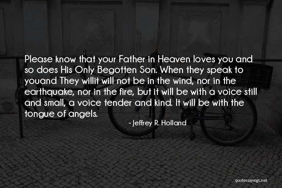 Begotten Son Quotes By Jeffrey R. Holland Begotten Son Quotes By Jeffrey R. Holland