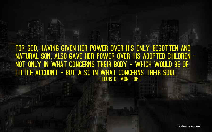 Begotten Son Quotes By Louis De Montfort Begotten Son Quotes By Louis De Montfort