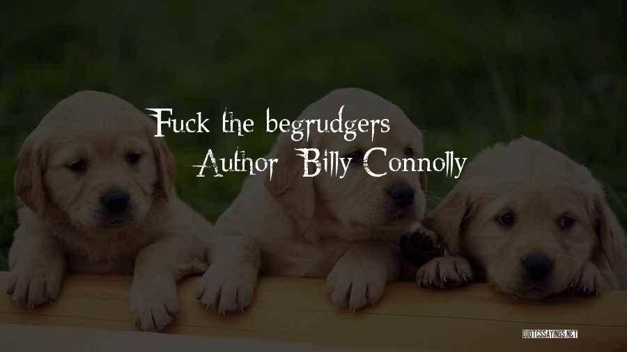 Begrudgers Quotes By Billy Connolly