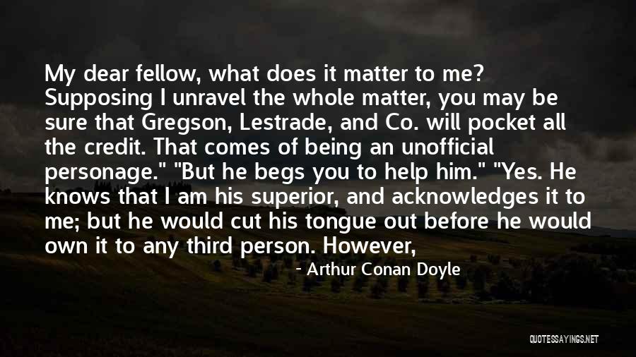 Begs Quotes By Arthur Conan Doyle Begs Quotes By Arthur Conan Doyle