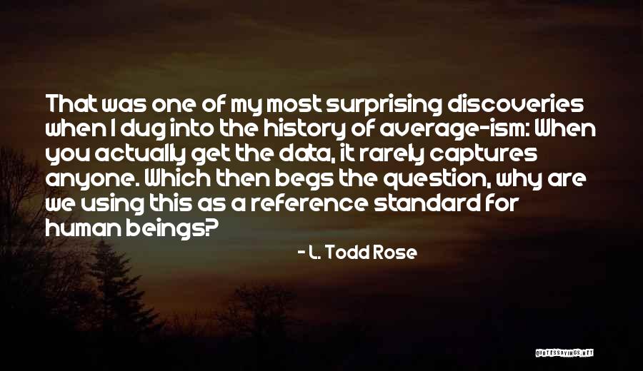 Begs Quotes By L. Todd Rose Begs Quotes By L. Todd Rose