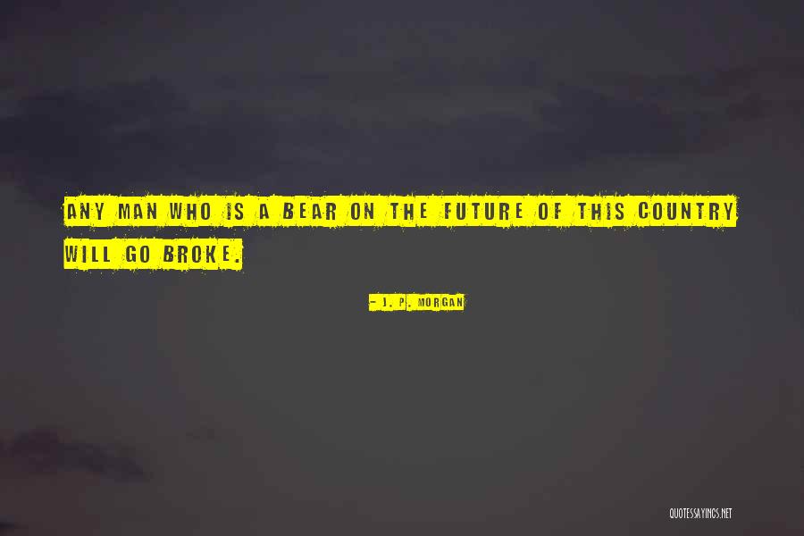 Behaarte Mutter Quotes By J. P. Morgan Behaarte Mutter Quotes By J. P. Morgan