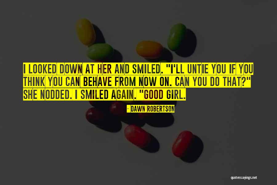 Behave Good Quotes By Dawn Robertson Behave Good Quotes By Dawn Robertson