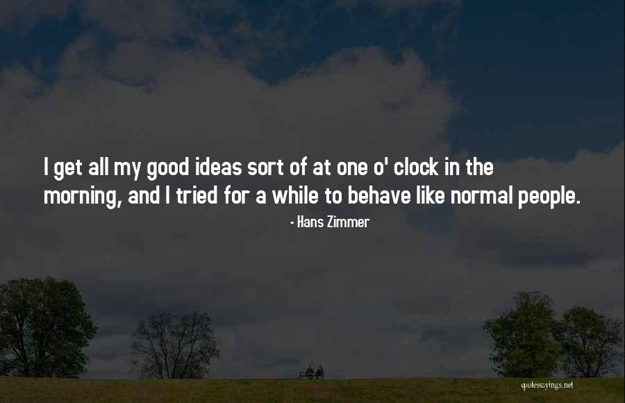 Behave Good Quotes By Hans Zimmer Behave Good Quotes By Hans Zimmer