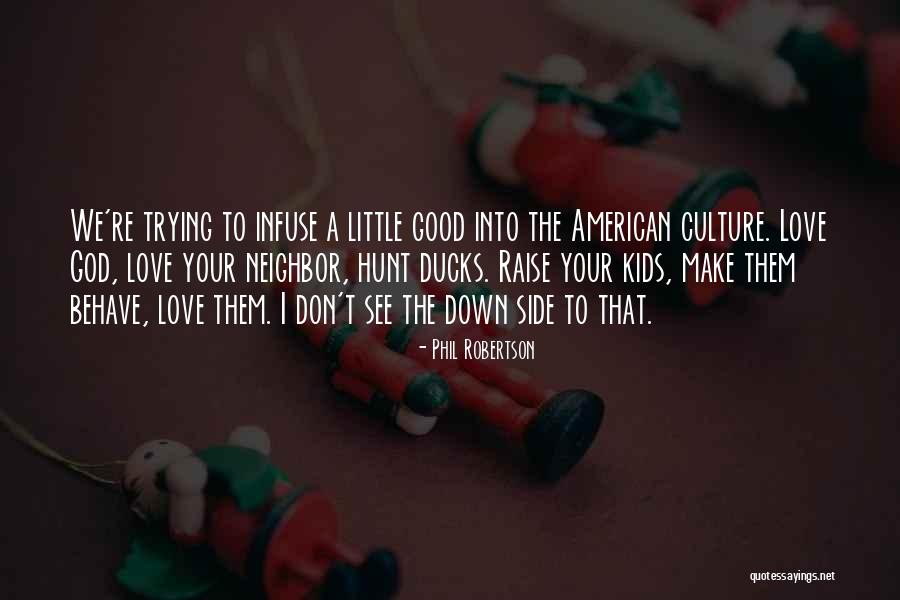 Behave Good Quotes By Phil Robertson Behave Good Quotes By Phil Robertson