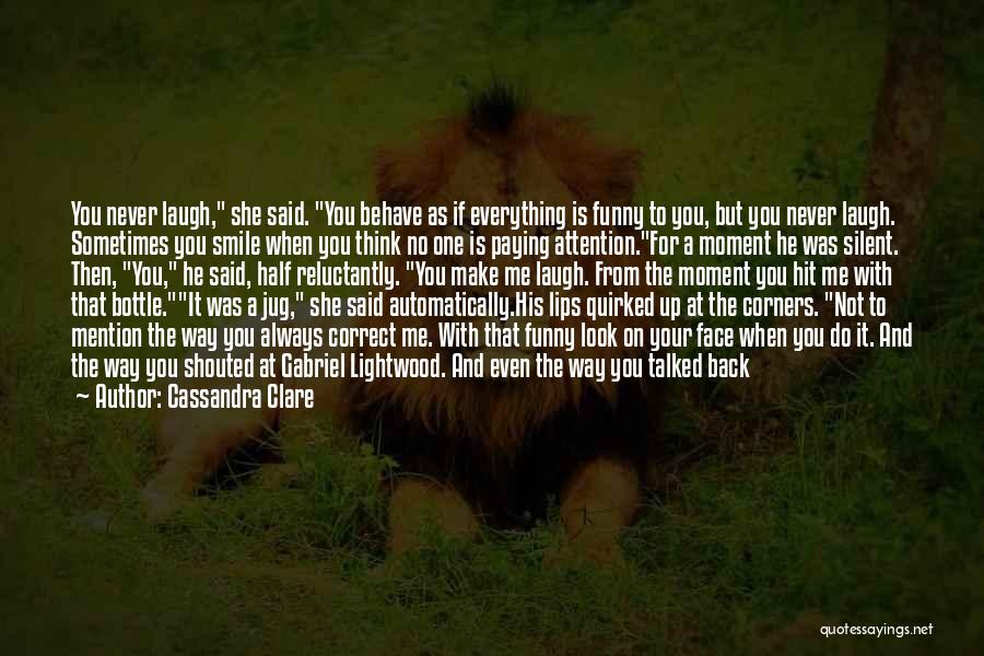 Behave Yourself Funny Quotes By Cassandra Clare