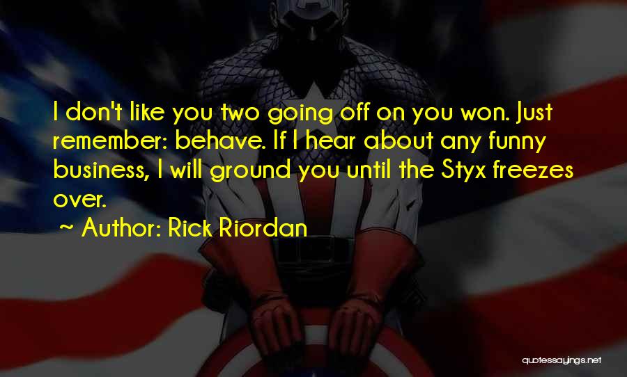 Behave Yourself Funny Quotes By Rick Riordan