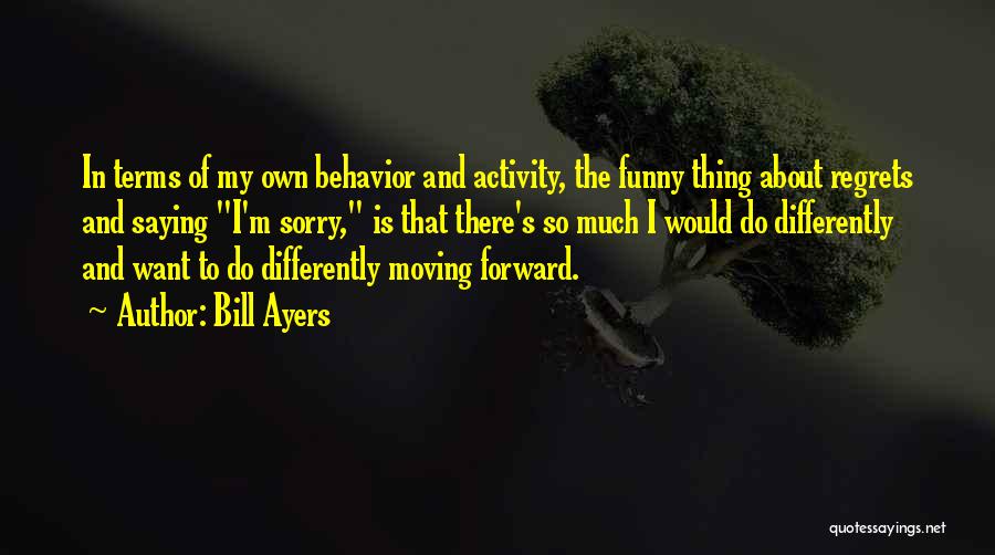 Behavior Funny Quotes By Bill Ayers