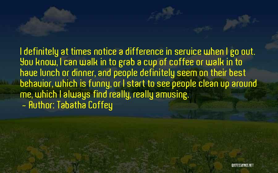 Behavior Funny Quotes By Tabatha Coffey