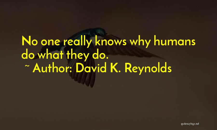 Behavior Psychology Quotes By David K. Reynolds