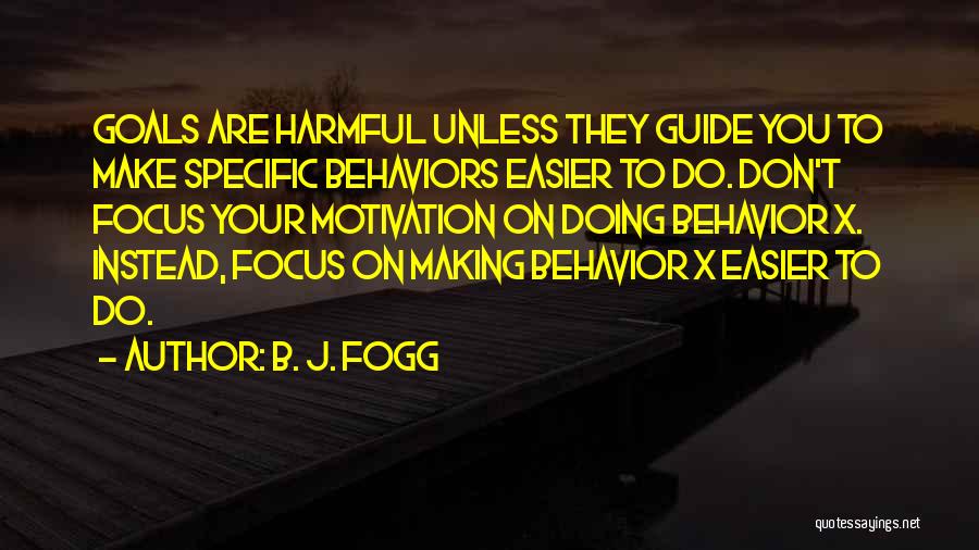 Behavior That Is Harmful To Ones Self Quotes By B. J. Fogg