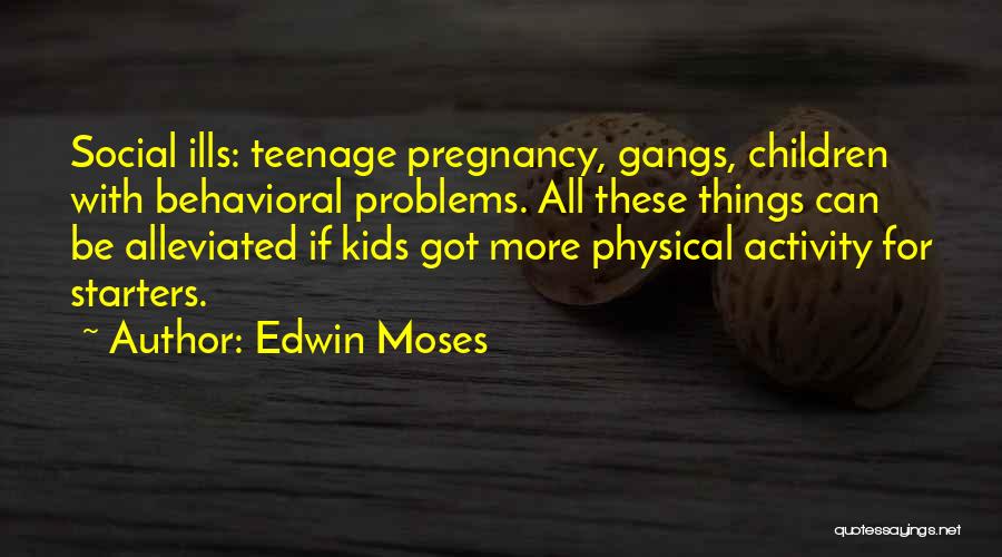 Behavioral Problems Quotes By Edwin Moses
