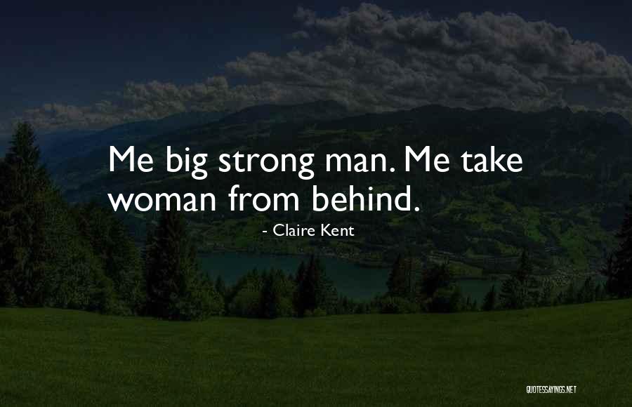Behind A Strong Woman Quotes By Claire Kent Behind A Strong Woman Quotes By Claire Kent