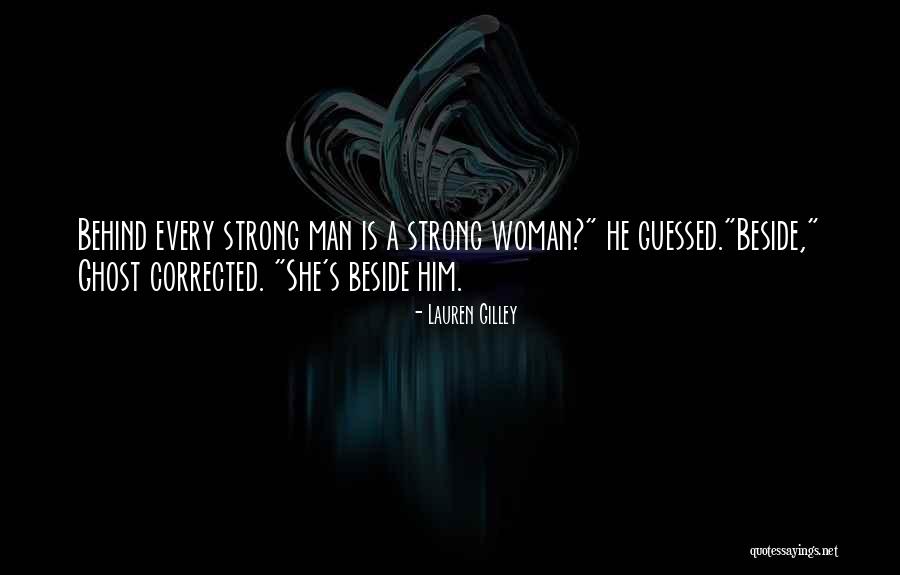 Behind A Strong Woman Quotes By Lauren Gilley Behind A Strong Woman Quotes By Lauren Gilley
