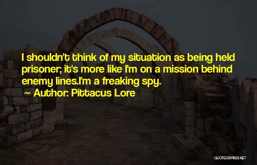 Behind Enemy Lines Quotes By Pittacus Lore