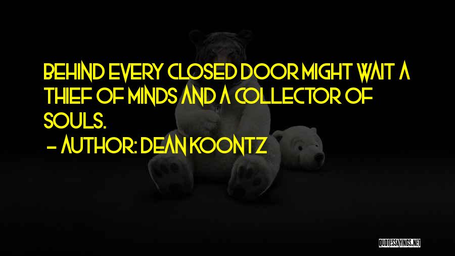 Behind Every Closed Door Quotes By Dean Koontz