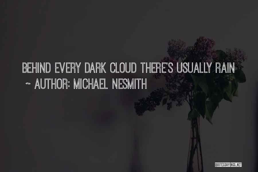 Behind Every Cloud Quotes By Michael Nesmith