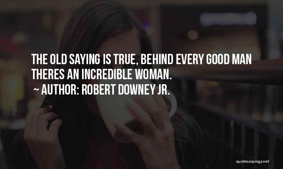 Behind Every Good Man Quotes By Robert Downey Jr.