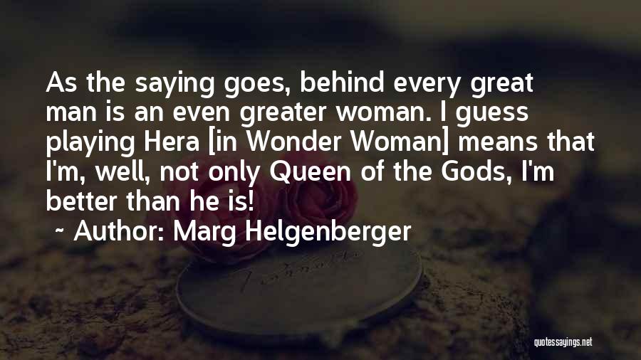 Behind Every Great Man Is A Woman Quotes By Marg Helgenberger