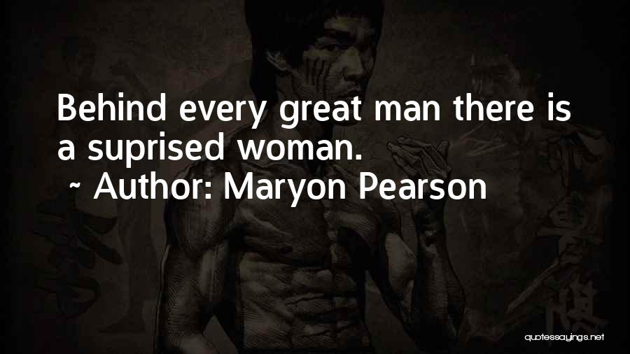 Behind Every Great Man Is A Woman Quotes By Maryon Pearson