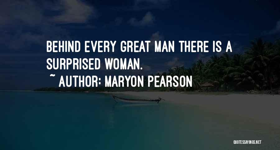 Behind Every Great Man Is A Woman Quotes By Maryon Pearson