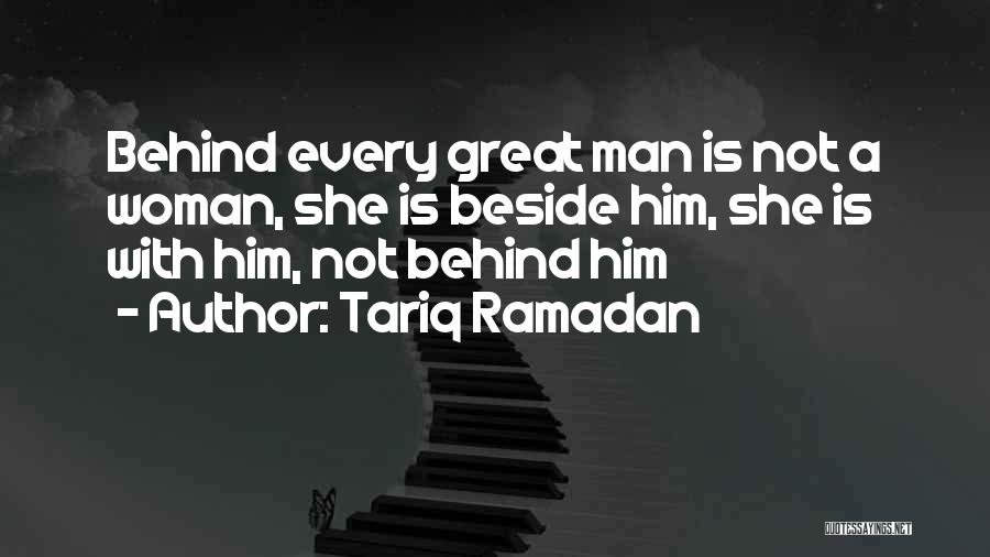 Behind Every Great Man Is A Woman Quotes By Tariq Ramadan