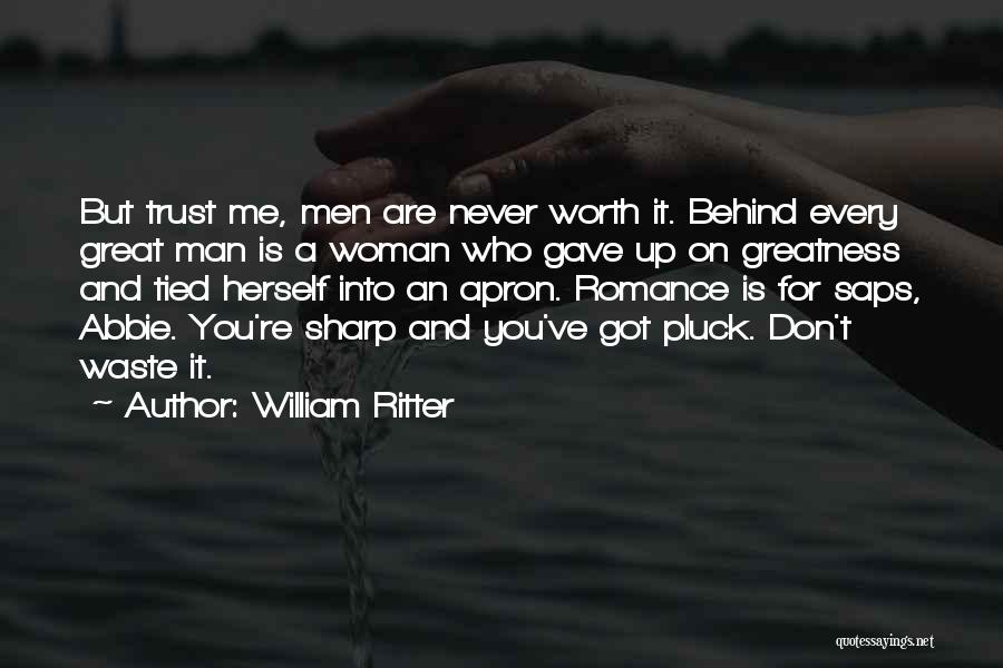 Behind Every Great Man Is A Woman Quotes By William Ritter