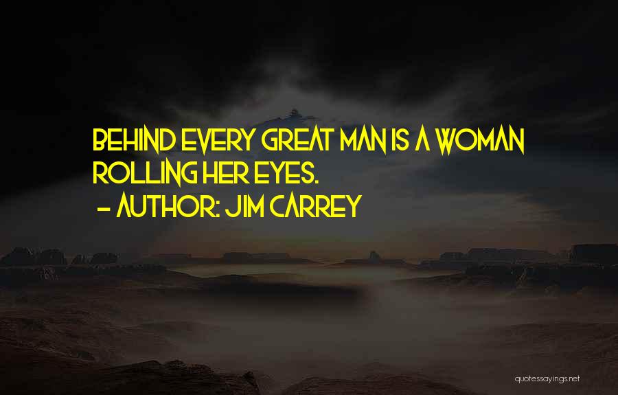 Behind Every Great Man There's A Woman Quotes By Jim Carrey