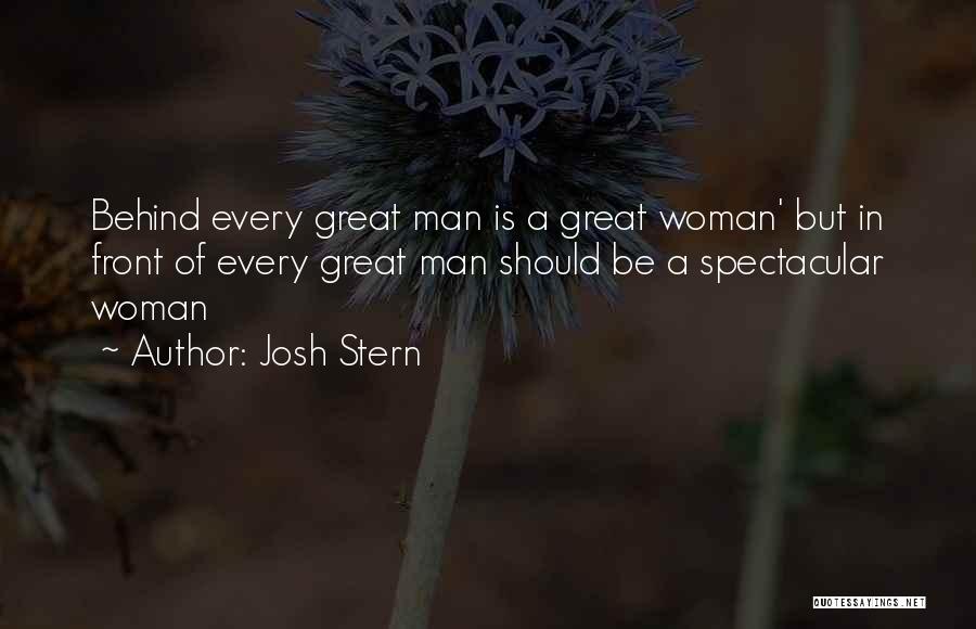 Behind Every Great Man There's A Woman Quotes By Josh Stern