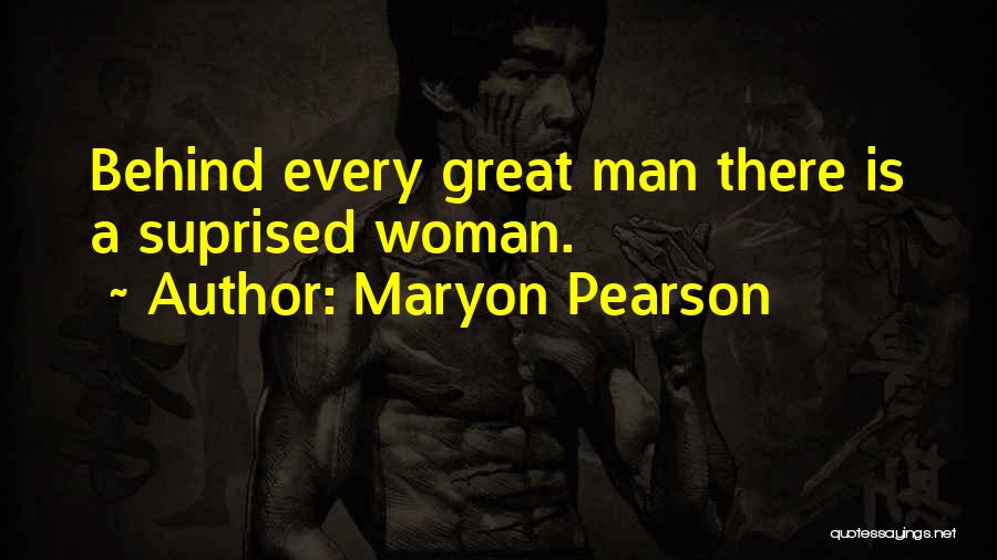 Behind Every Great Man There's A Woman Quotes By Maryon Pearson