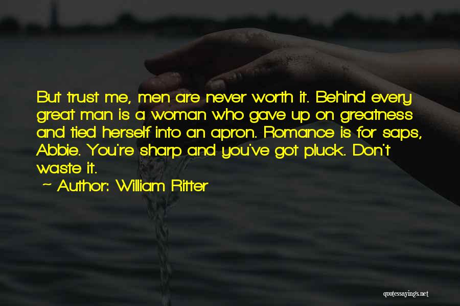 Behind Every Great Man There's A Woman Quotes By William Ritter