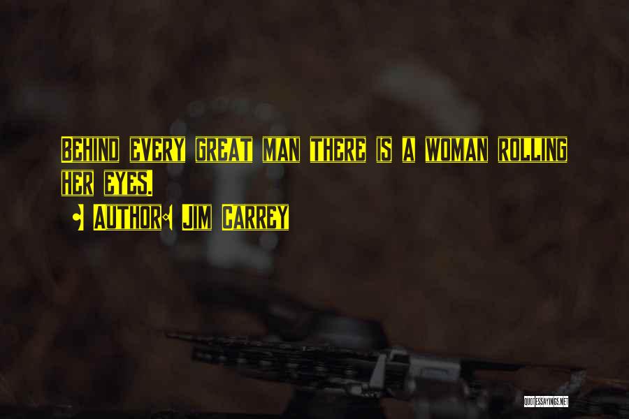 Behind Every Man Is A Great Woman Quotes By Jim Carrey