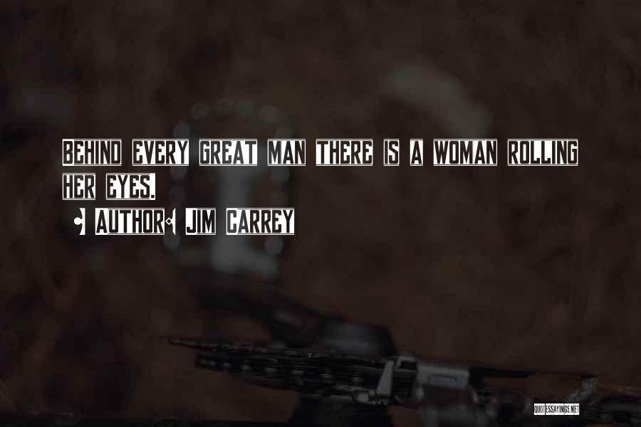 Behind Every Man There's A Woman Quotes By Jim Carrey