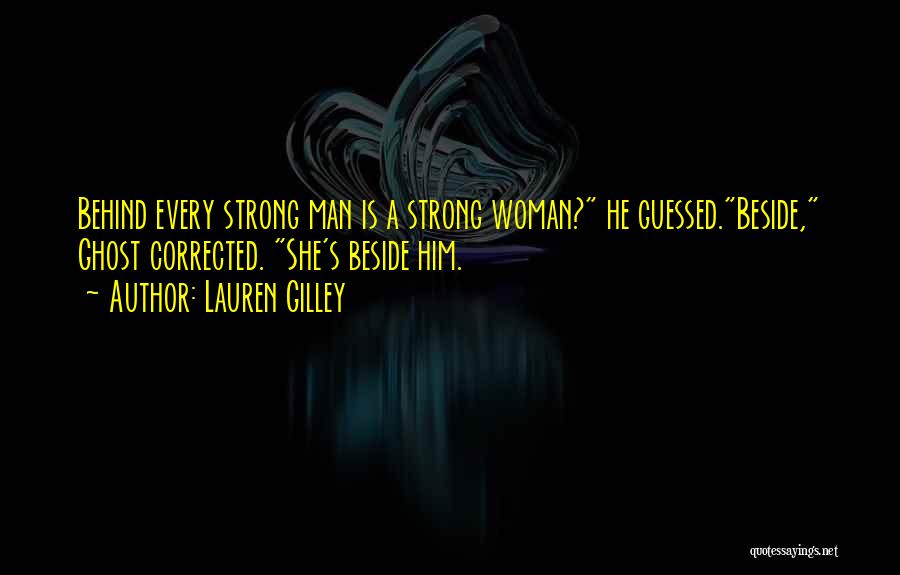 Behind Every Man There's A Woman Quotes By Lauren Gilley